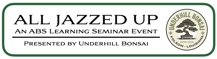 All Jazzed Up — An ABS Learning Seminar Event, Presenting Sponsor: Underhill Bonsai