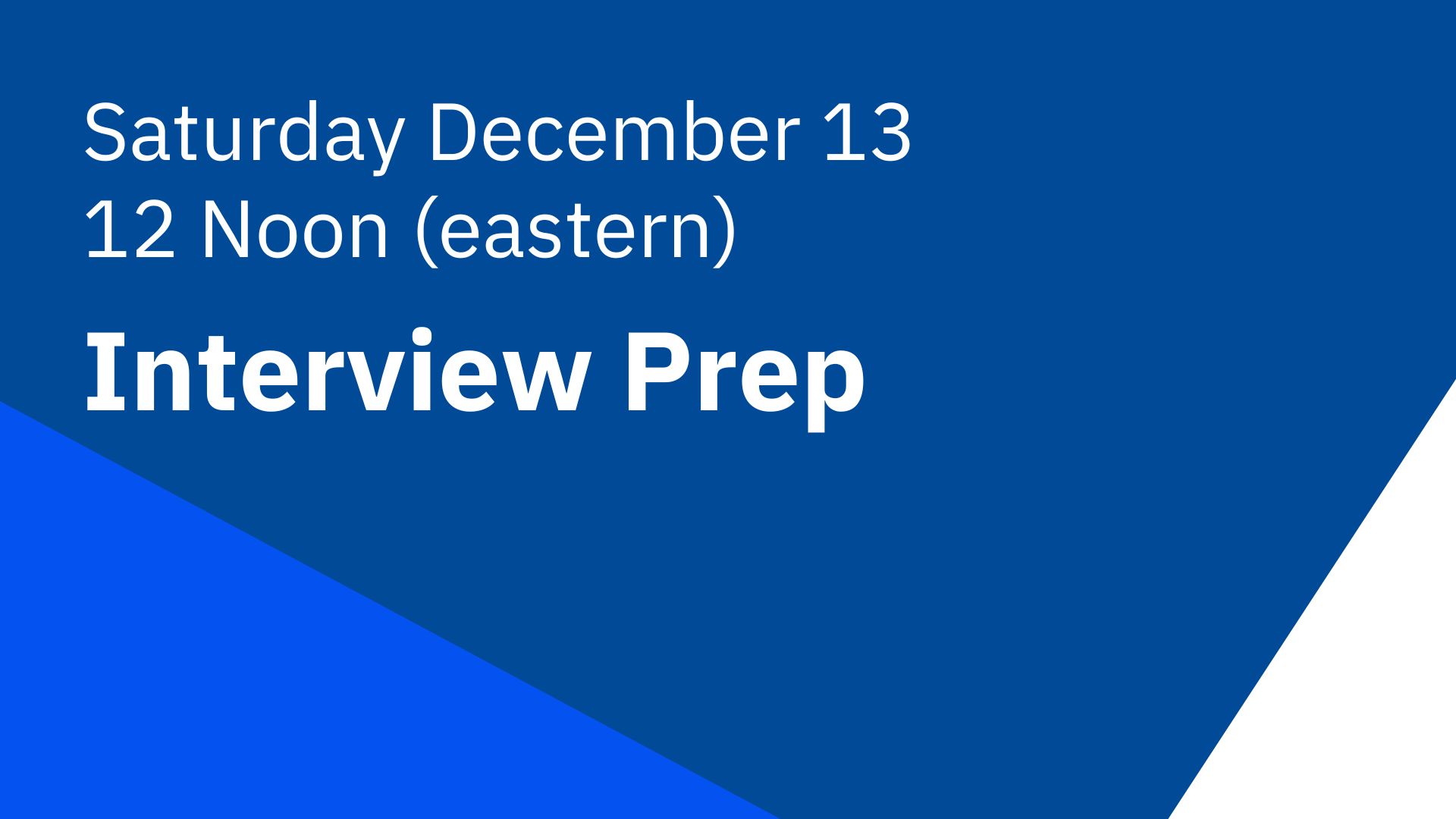 Saturday December 13: Interview Prep