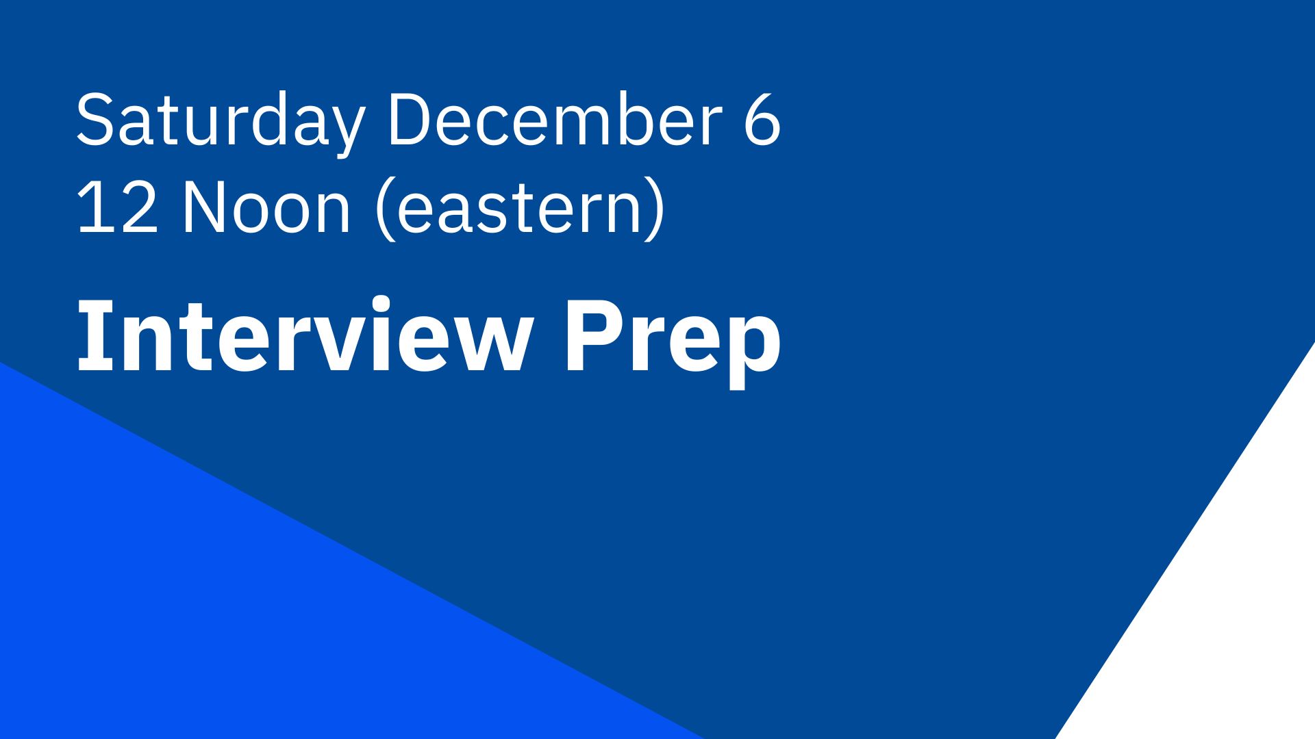 Saturday December 6: Interview Prep