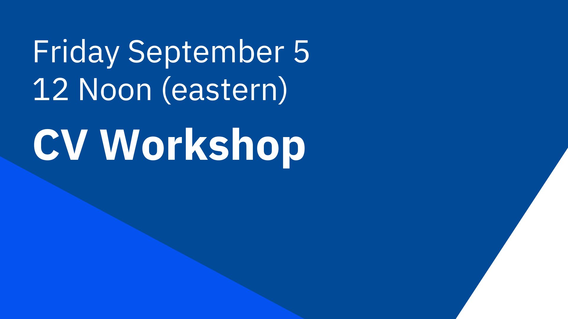 Friday September 5: CV Workshop
