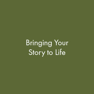 Bringing Your Story to Life