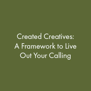 Created Creatives: A Framework to Live Out Your Calling
