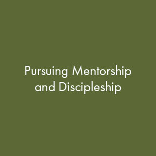 Pursuing Mentorship and Discipleship