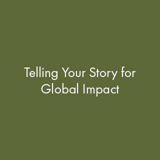 Telling Your Story for Global Impact